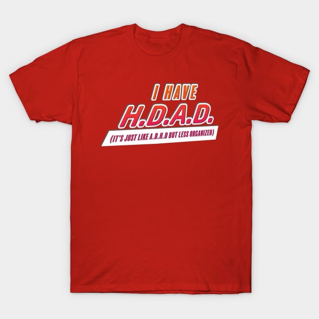 H.D.A.D. T-Shirt by SCL1CocoDesigns